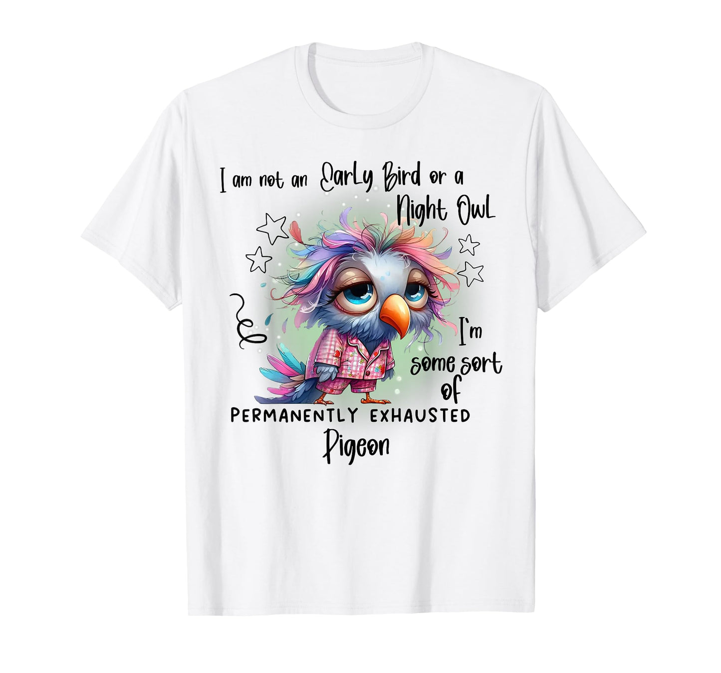 I Am Not Early Bird Or A Night Owl I'm Some Sort Of Permanen T-Shirt