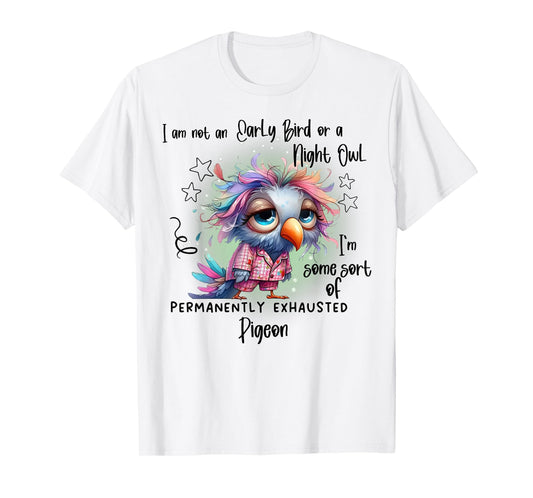 I Am Not Early Bird Or A Night Owl I'm Some Sort Of Permanen T-Shirt