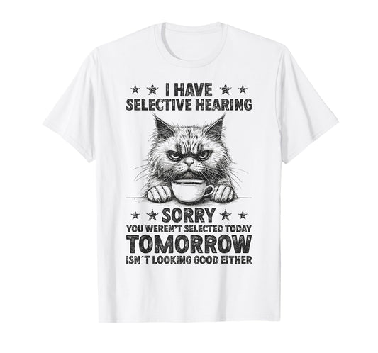 Funny I Have Selective Hearing You Werent Selected Cat Humor T-Shirt for Men Women