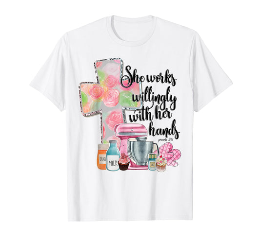 She Works Willingly With Her Hands Proverbs 31 Baker T-Shirt