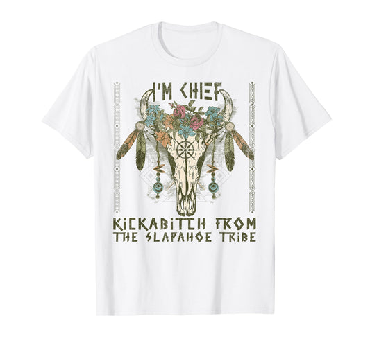 Vintage I'm Chief Kickabitch From The Slapahoe Tribe T-Shirt