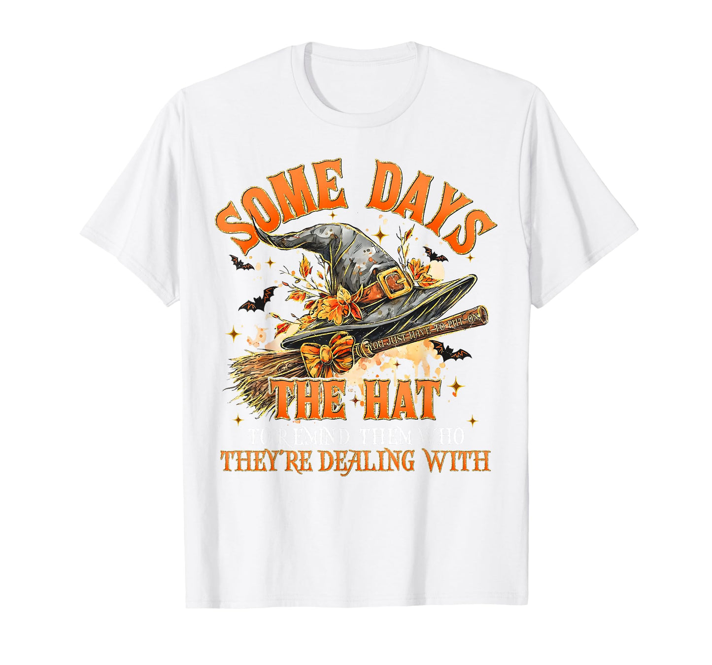 Some Days You Just Have to Put On The Hat Witch Halloween T-Shirt