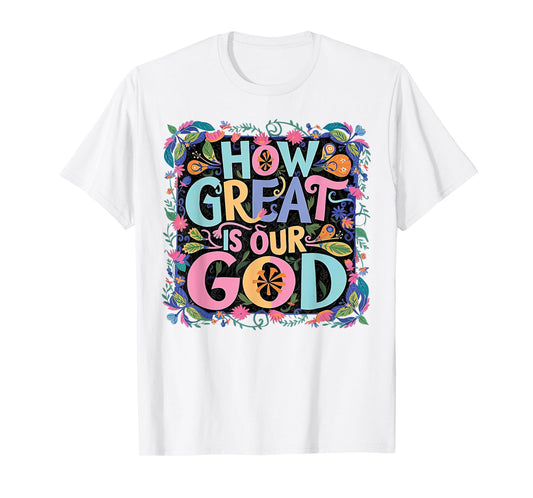 How Great Is Our God T-Shirt