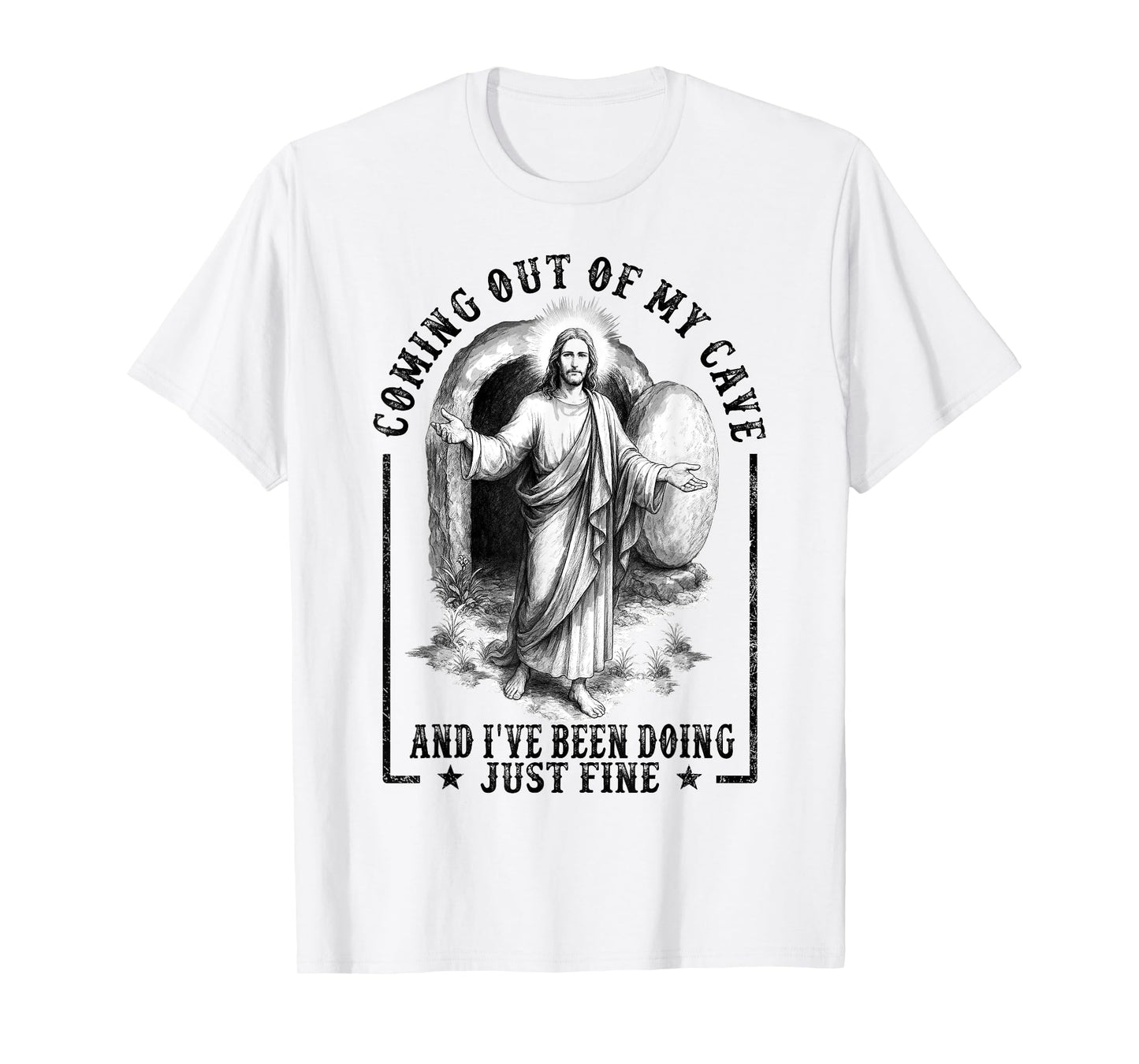 Jesus Coming Out Of My Cave And I've Been Doing Just Fine T-Shirt