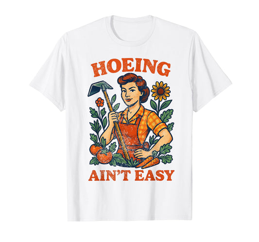 Gardening Humor Hoeing Ain't Easy Farming Gardening T-Shirt