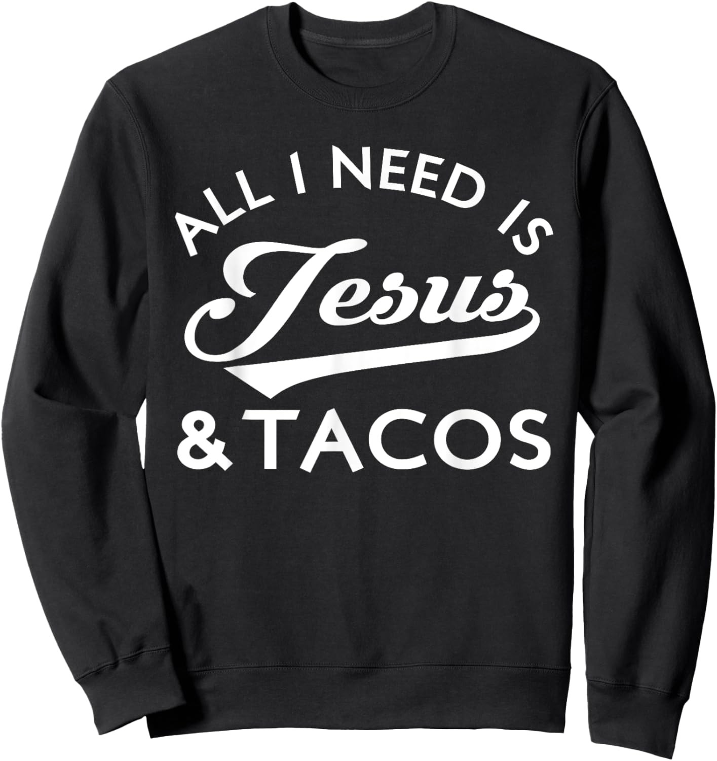 All I Need Is Jesus And Tacos Shirt Funny Christian Quote Sweatshirt - Sweatshirt | Black