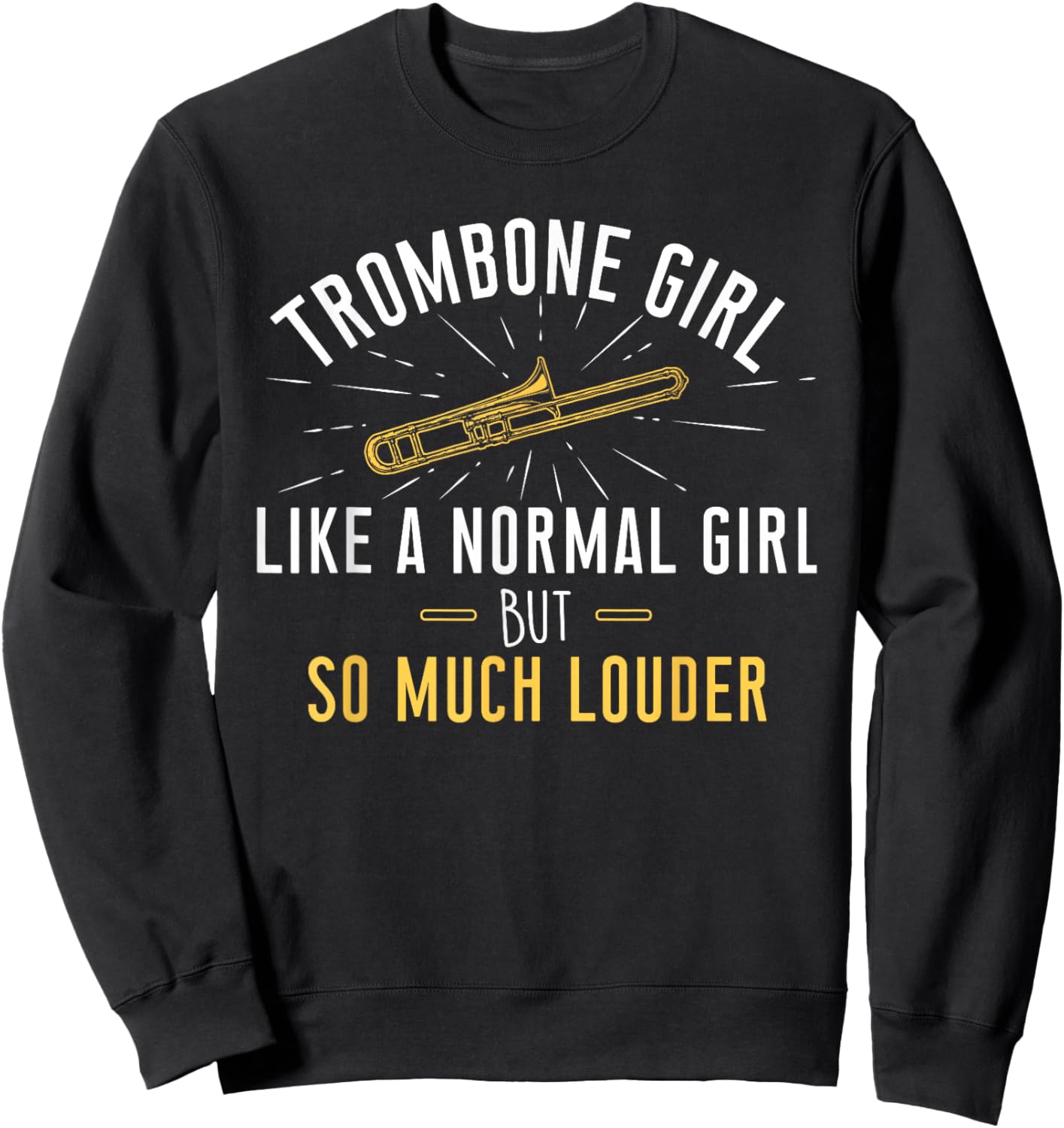Trombone Girl Louder - Trombonist & Trombone Player Sweatshirt - Sweatshirt | Black