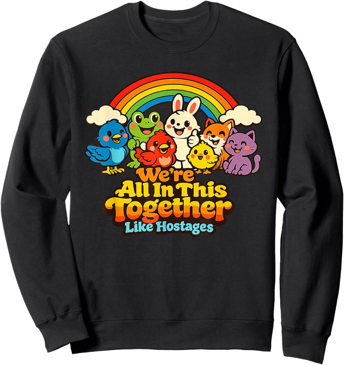 We're All in This Together Like Hostages Funny Sarcastic T-Shirt - Sweatshirt | Black