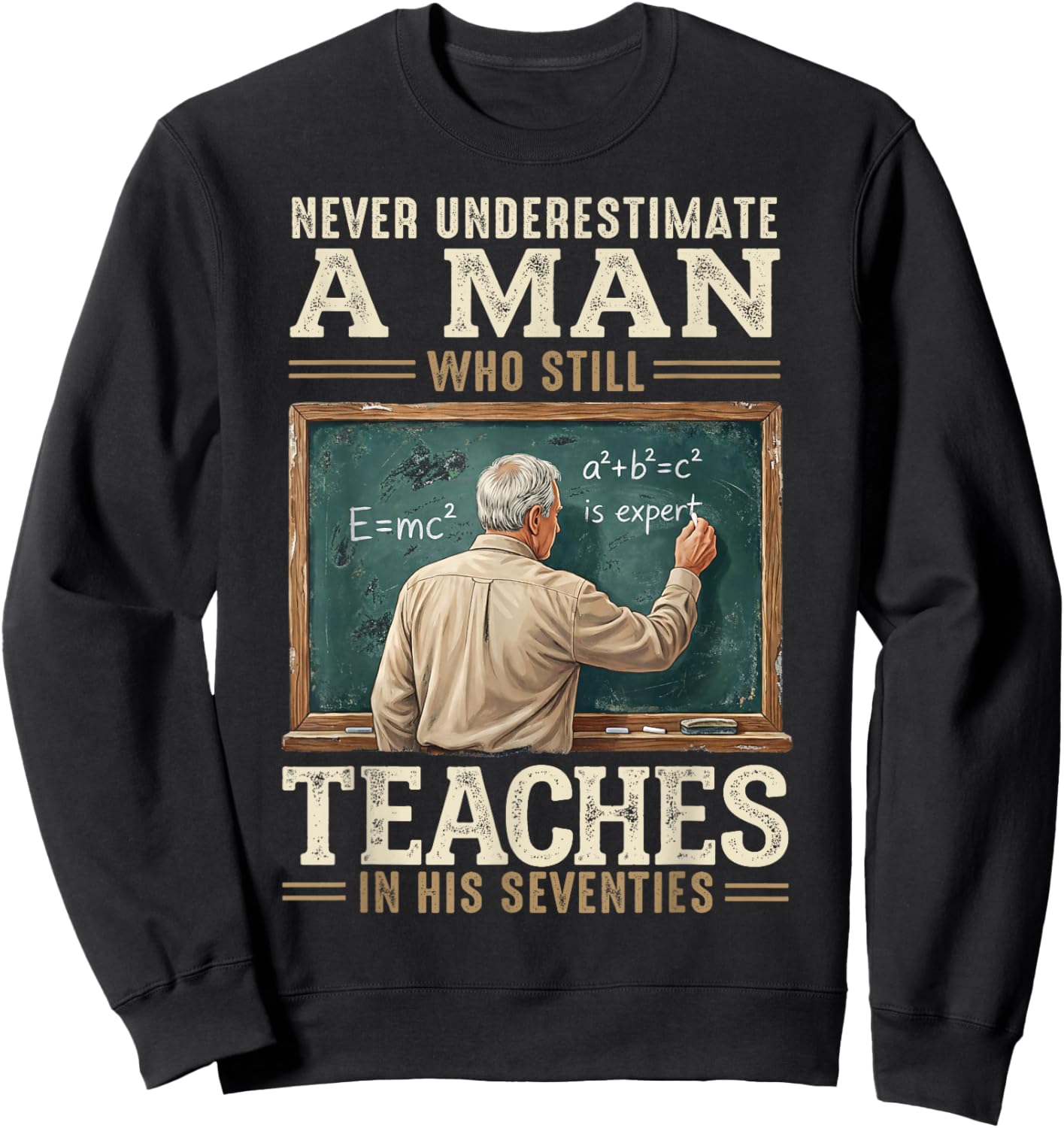 Never Underestimate Man Who Still Teaches in His Seventies T-Shirt - Sweatshirt | Black