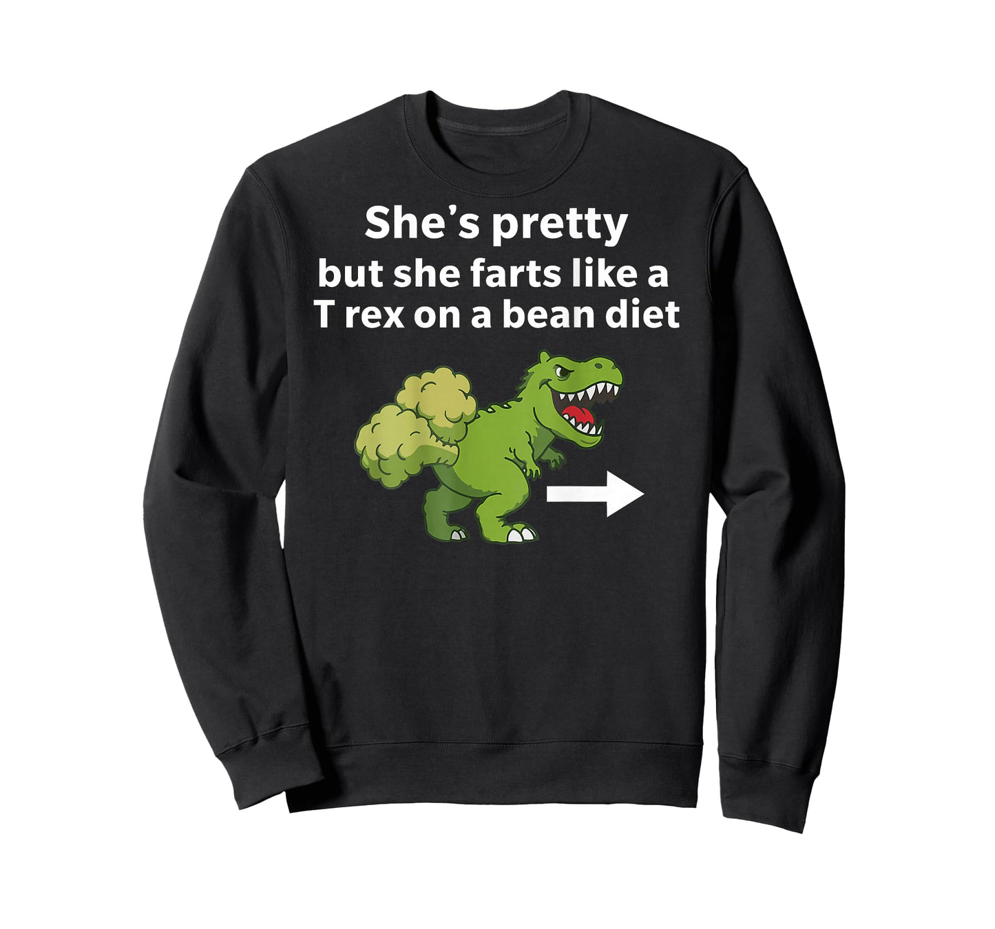 She’s Pretty But She Farts Like A T Rex On A Bean Diet T-Shirt - Sweatshirt | Black