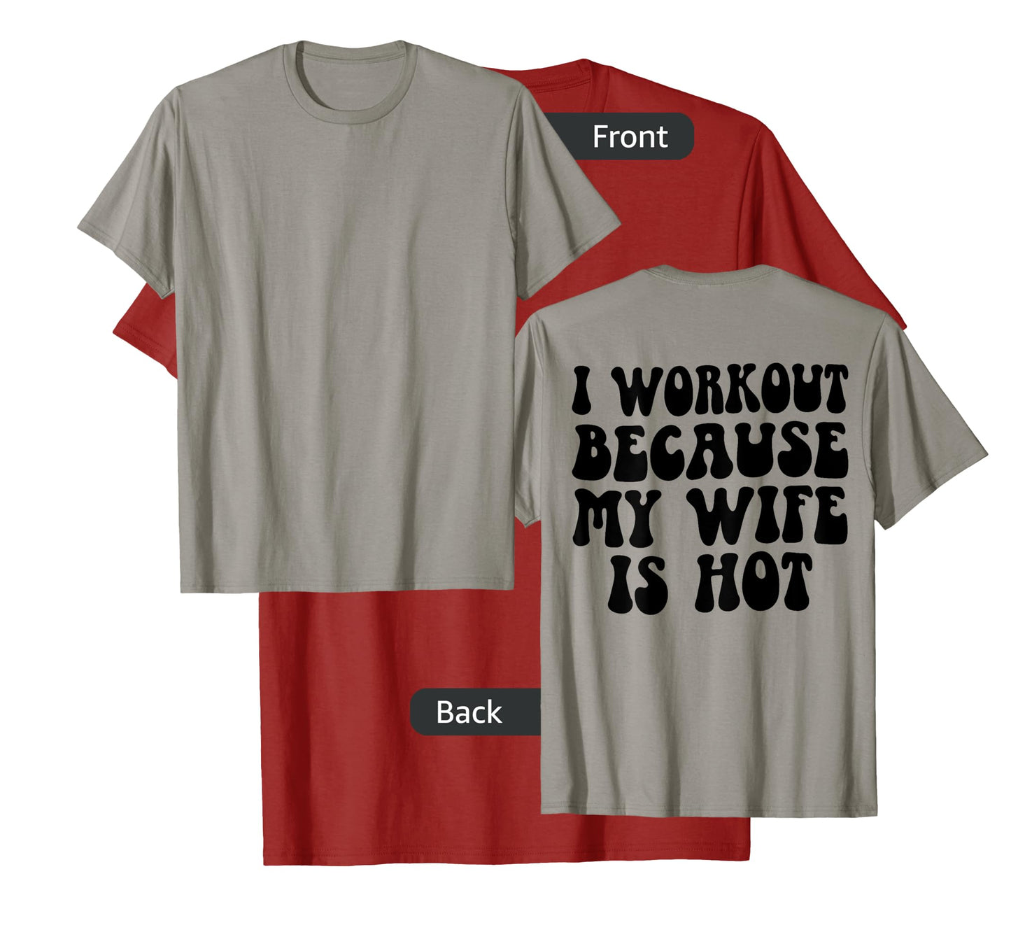 Mens I Workout Because My Wife Is Hot Funny Workout Gym On Back T-Shirt