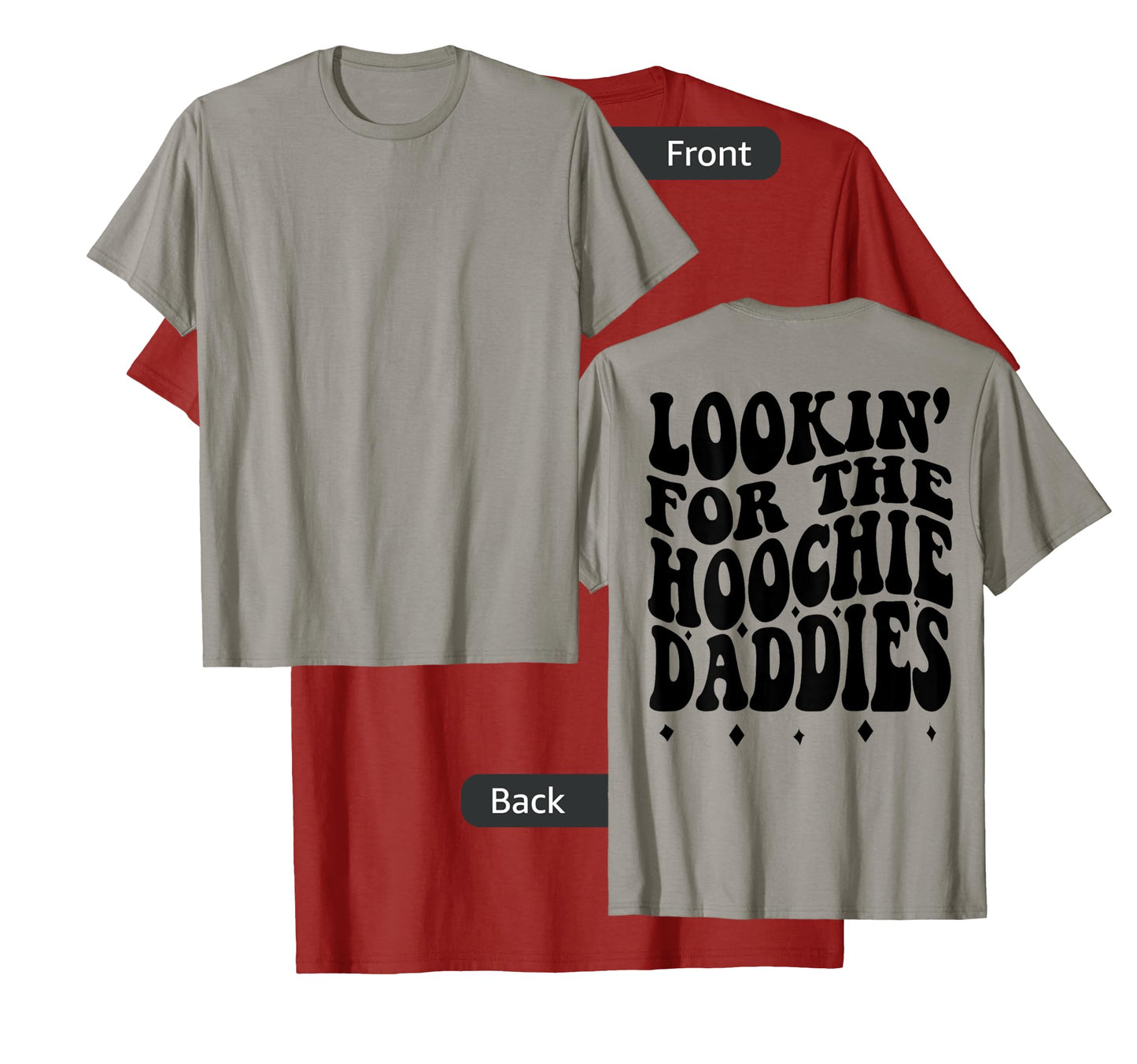 Lookin For The Hoochie Daddies (on back) T-Shirt
