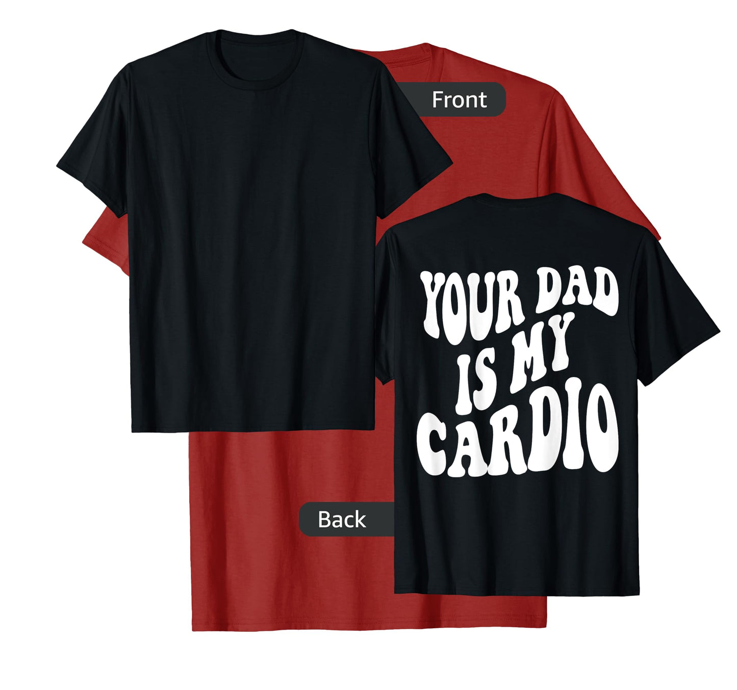 Your dad is my cardio on back T-Shirt