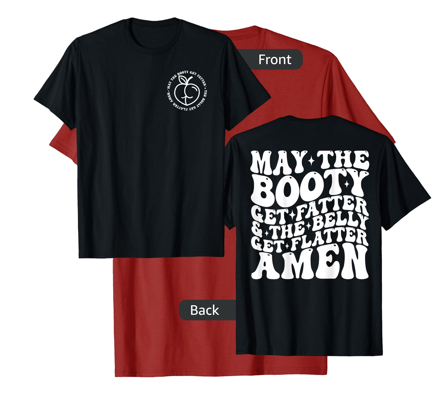 May The Booty Get Fatter And The Belly Get Flatter Amen T-Shirt