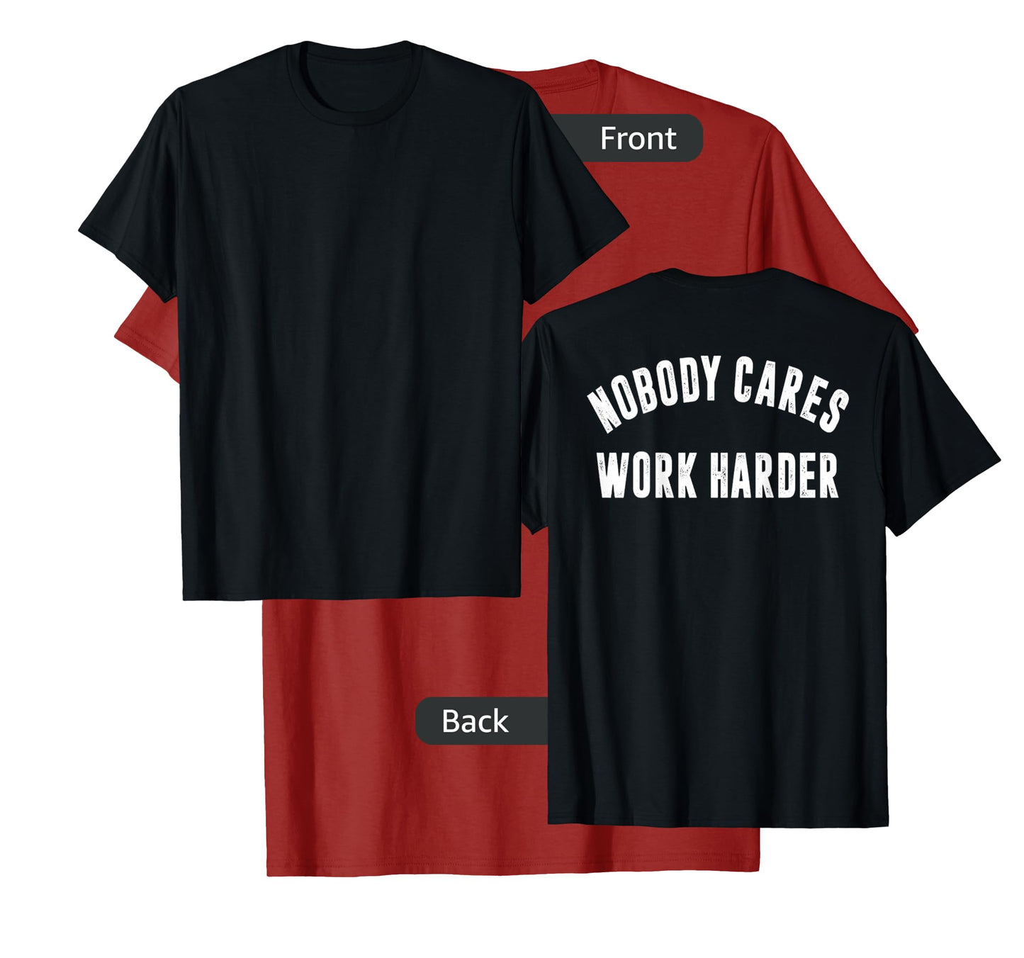 Nobody Cares Work Harder Motivational Workout & Gym |ON BACK T-Shirt