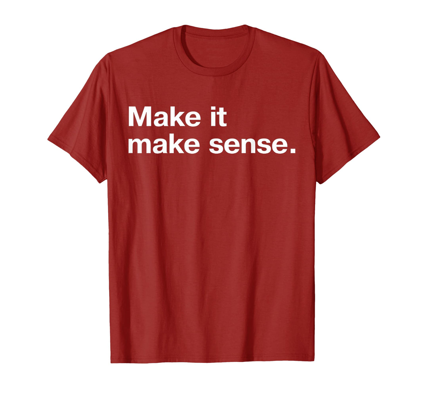 Funny Make It, Make Sense Sarcastic Meme Saying T-Shirt