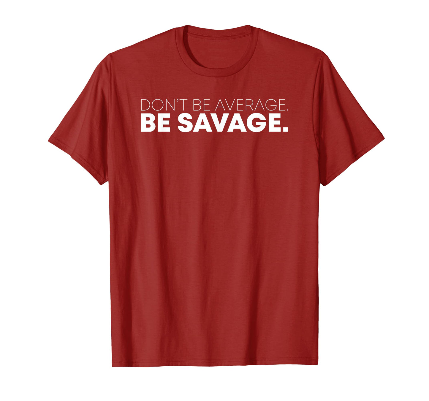 Don’t Be Average. Be Savage Motivational Tshirt T-Shirt