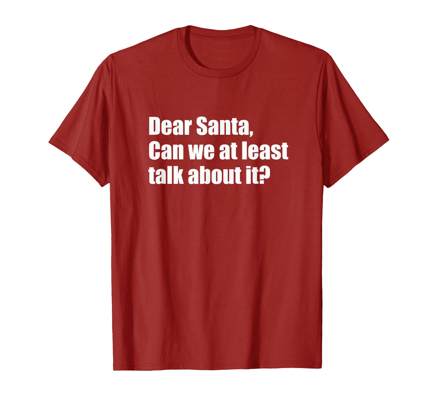 Dear Santa Can We at Least Talk About It Funny Design T-Shirt