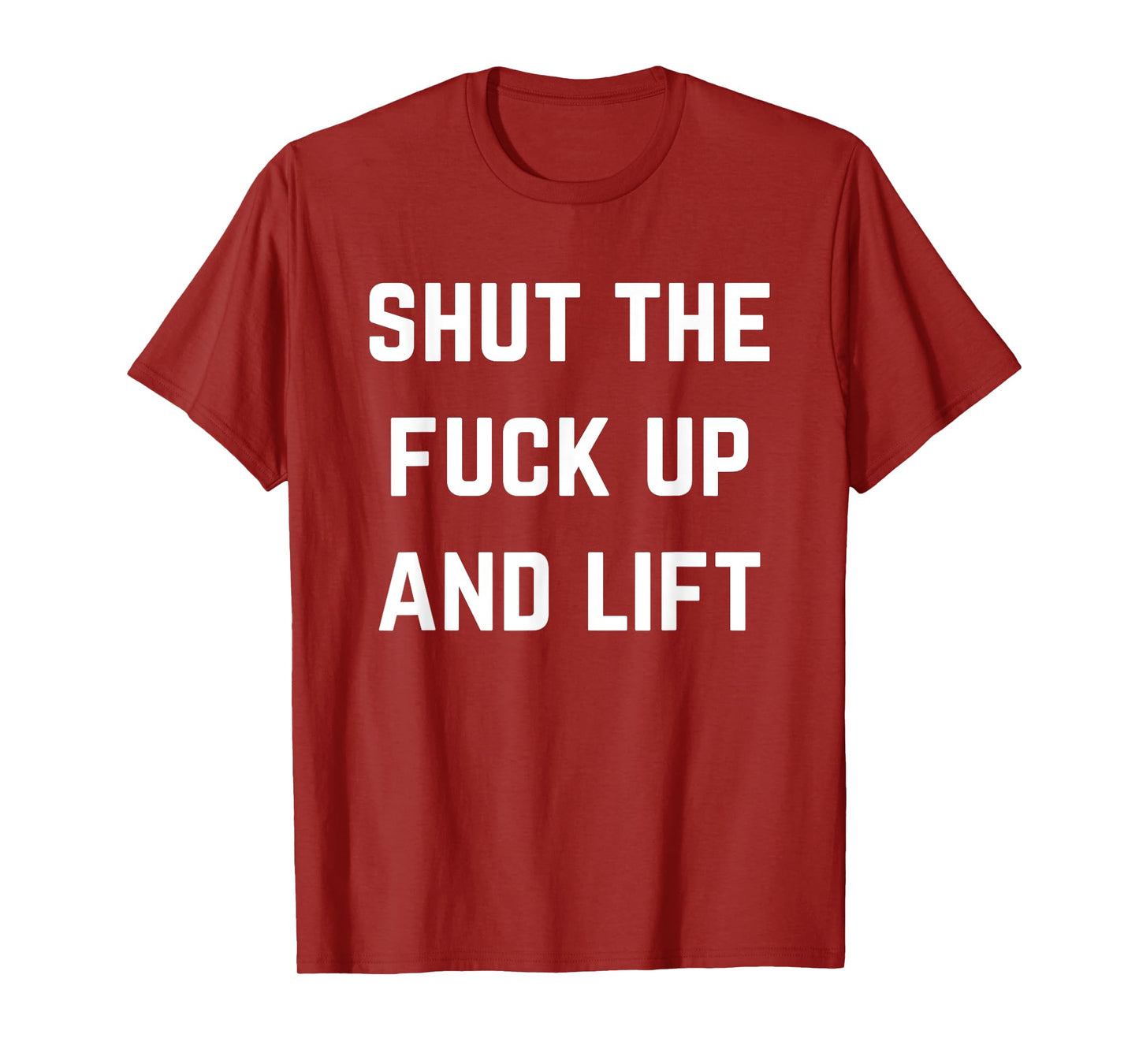 Funny Shut The Fuck Up and Lift T-Shirt