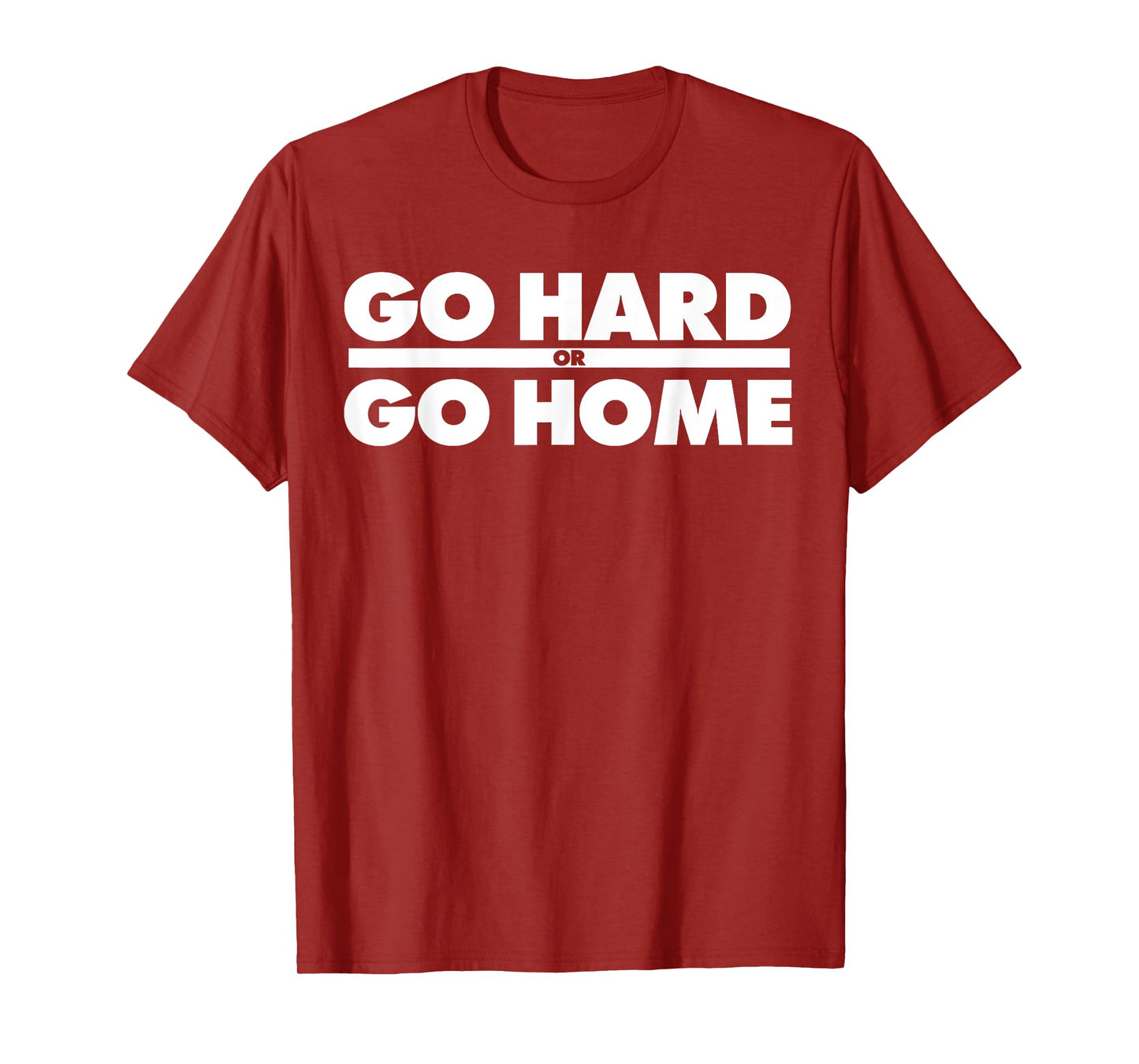 Go Hard or Go Home Fitness Go Hard or Go Home T-Shirt