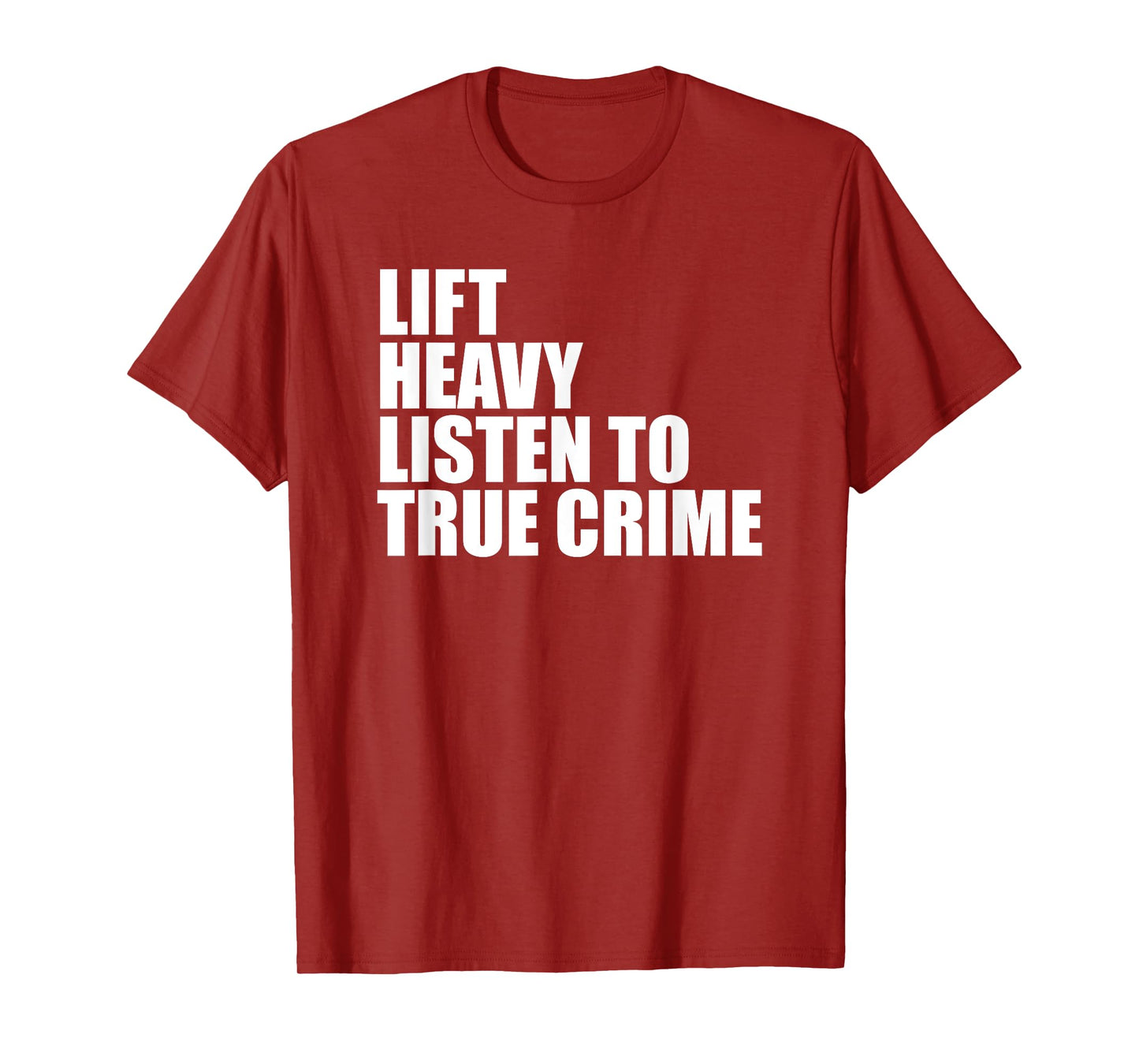 Lift Heavy Listen To True Crime Gym Fitness Weightlifting T-Shirt