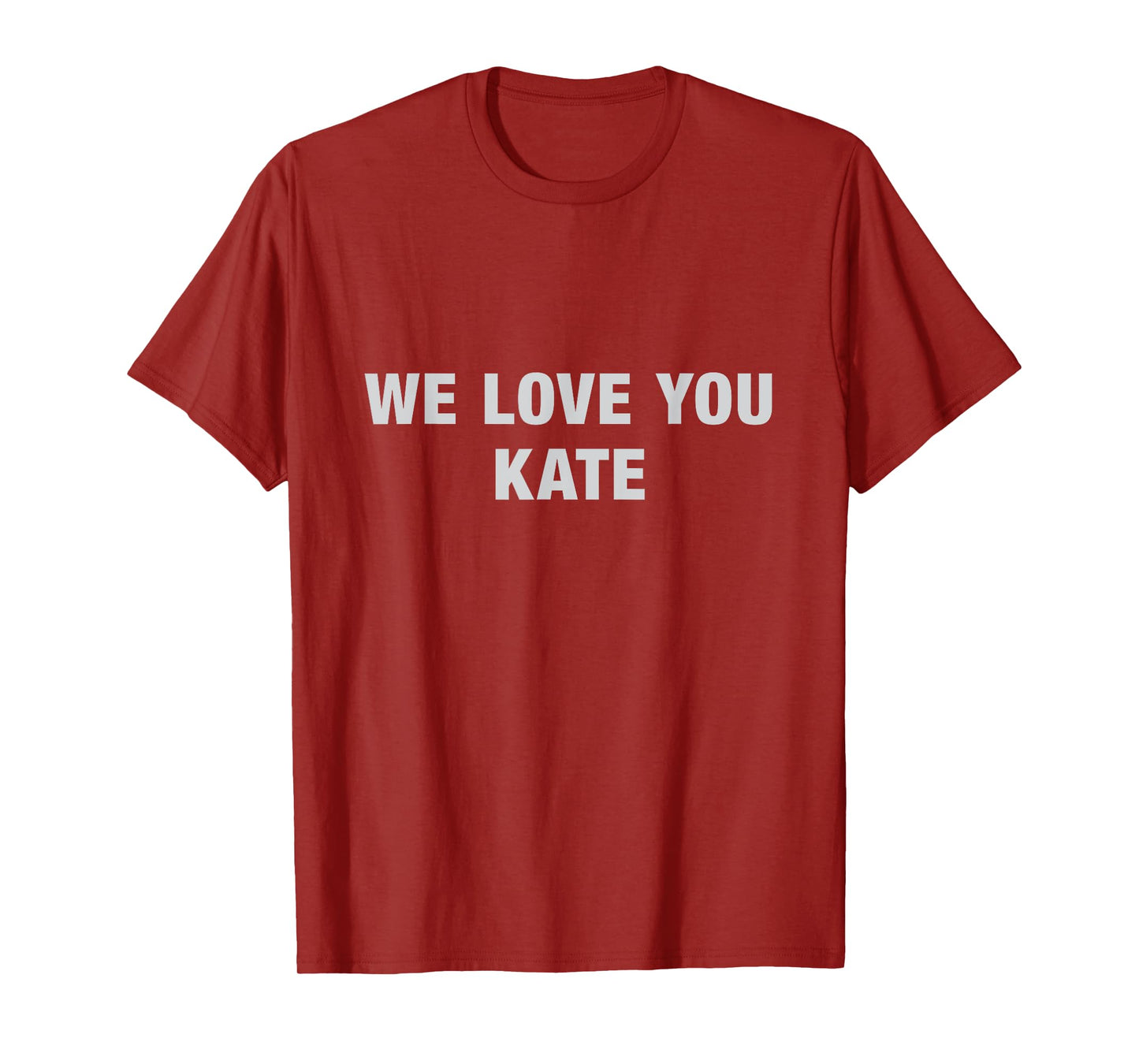 We Love You Kate Tee - Funny Meme Tees T-Shirt