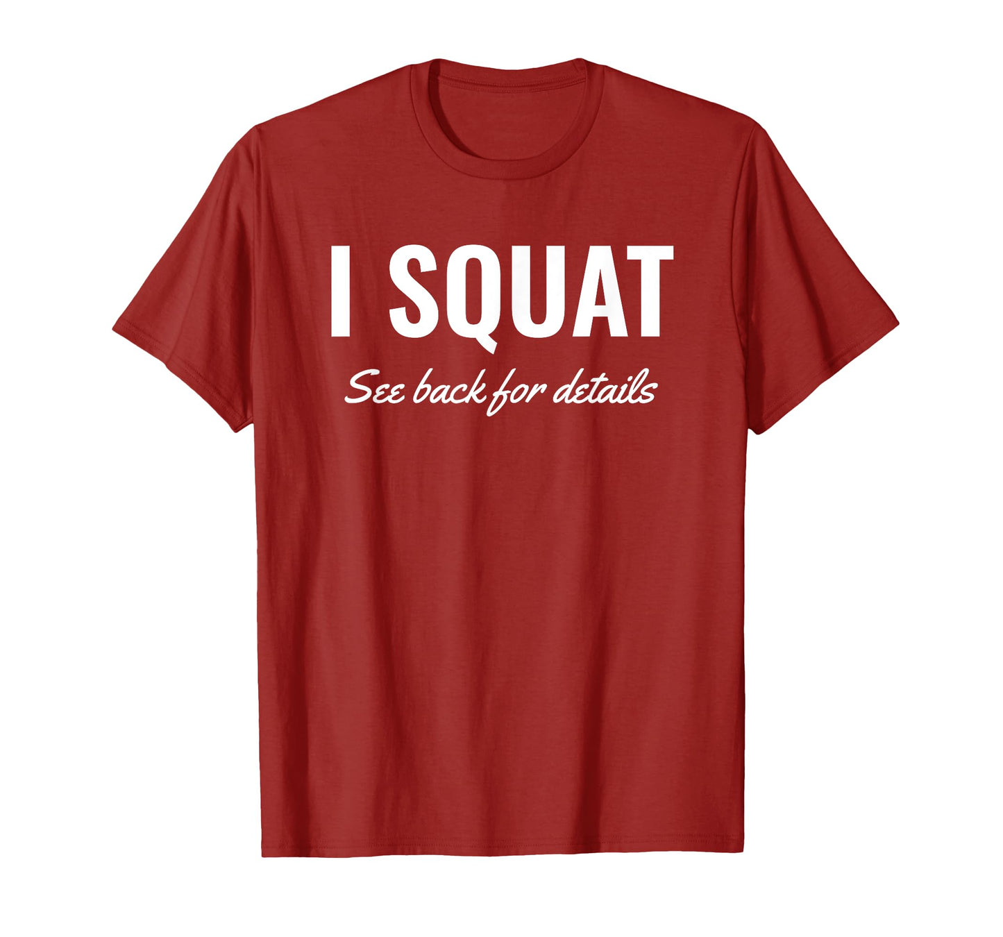 I Squat See Back for Details Shirt,Squat Workout Tops,Squat T-Shirt
