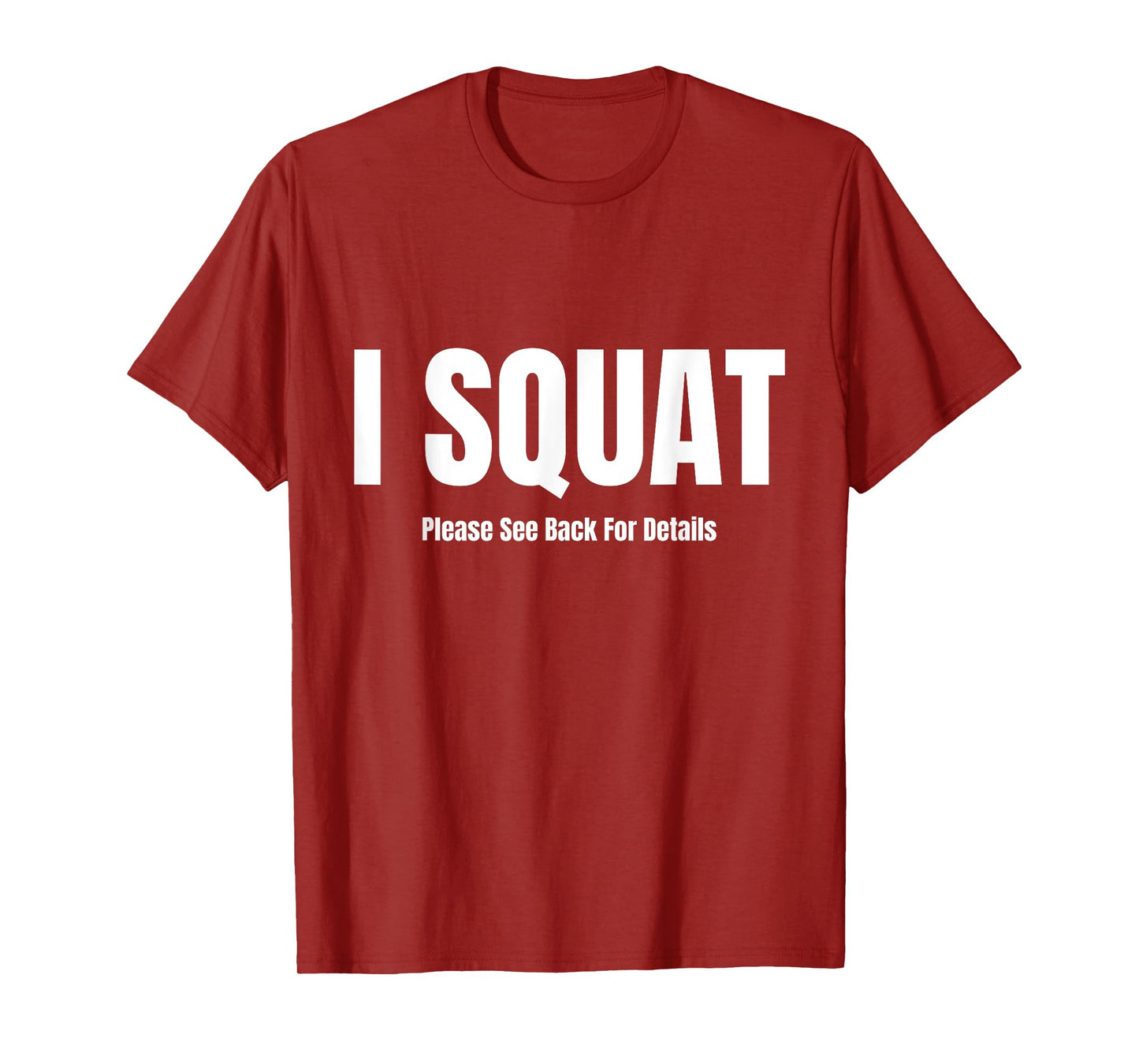 I Squat Please See Back For Details, I Squat T-Shirt