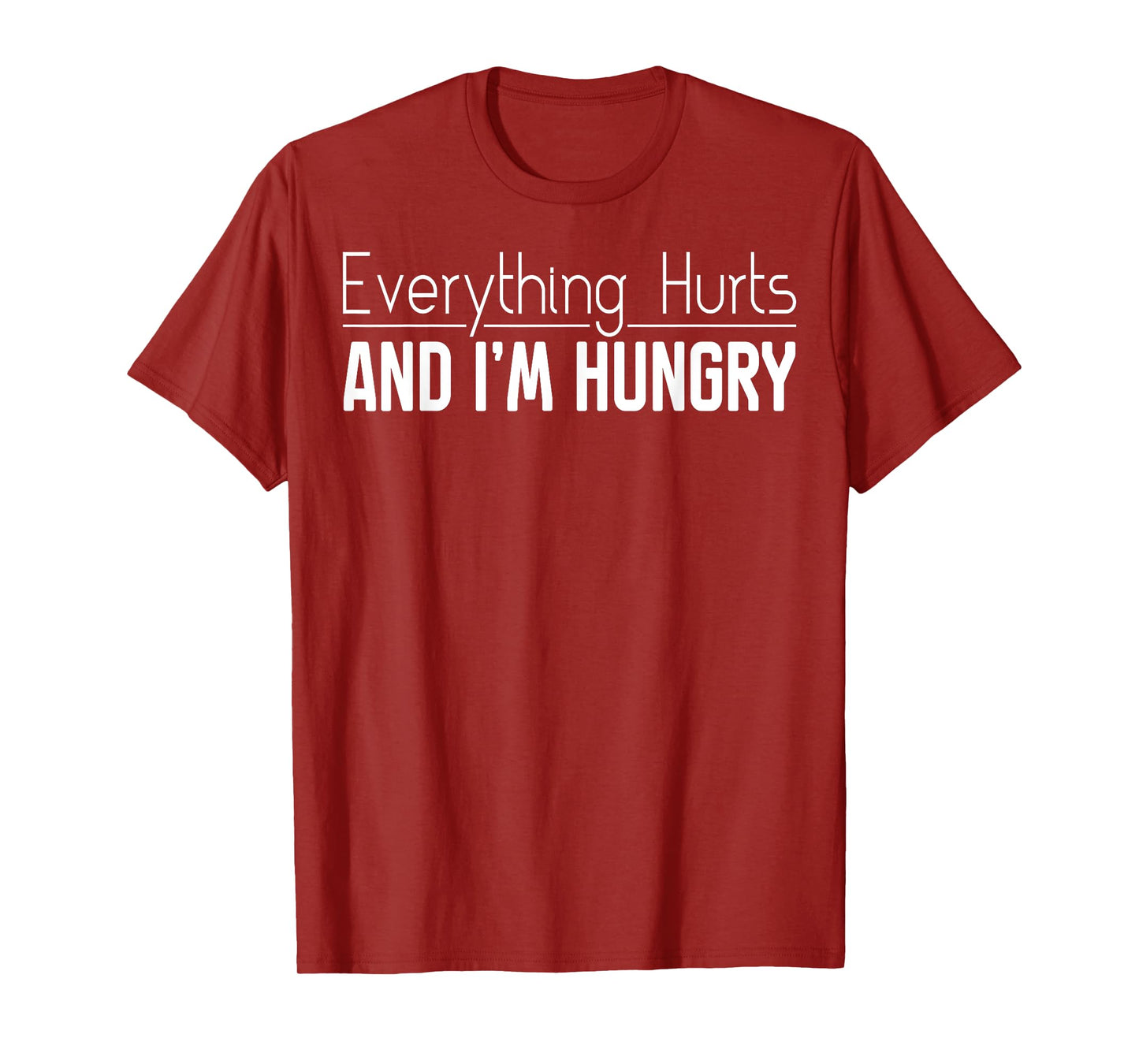 Everything Hurts And I'm Hungry Sarcastic Humor Apparel T-Shirt
