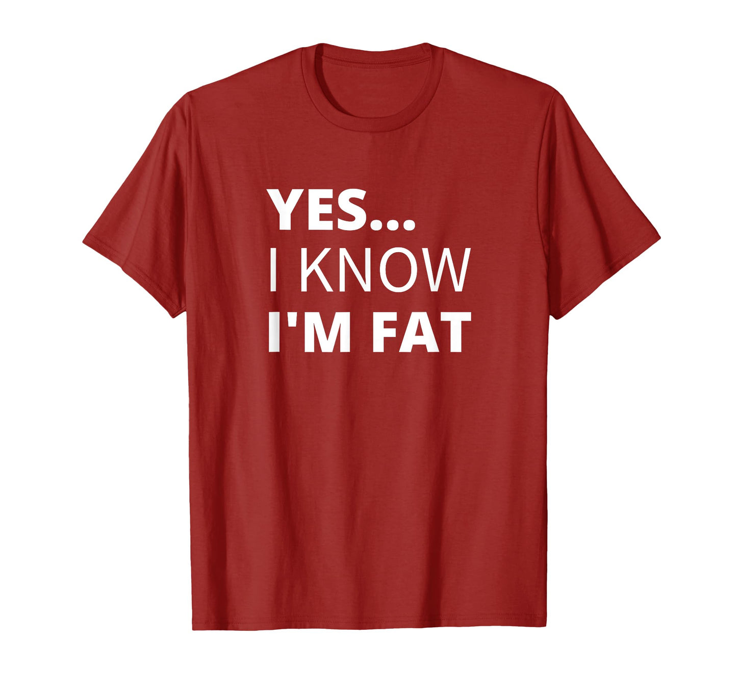 Yes I Know I'm Fat - Funny Overweight Heavy Obese T-Shirt