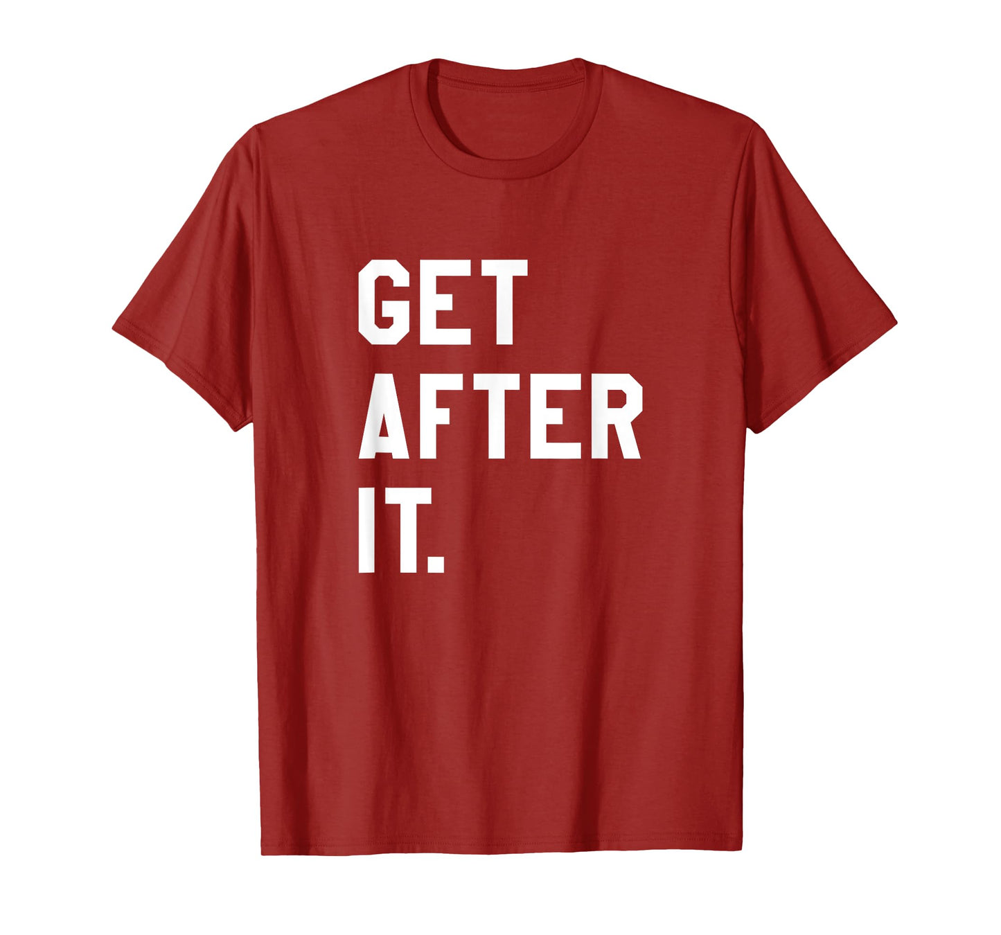 Get After It Tee Shirt T-Shirt