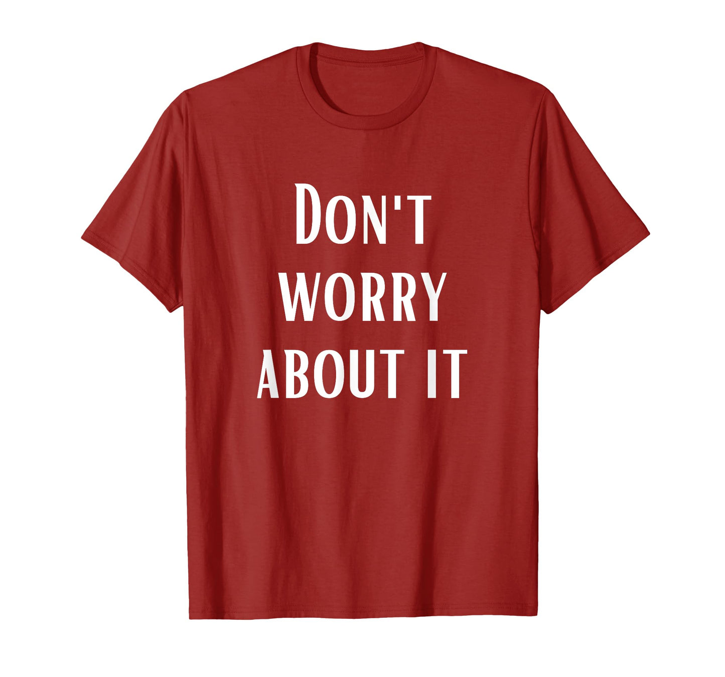 Don't Worry About It T-Shirt