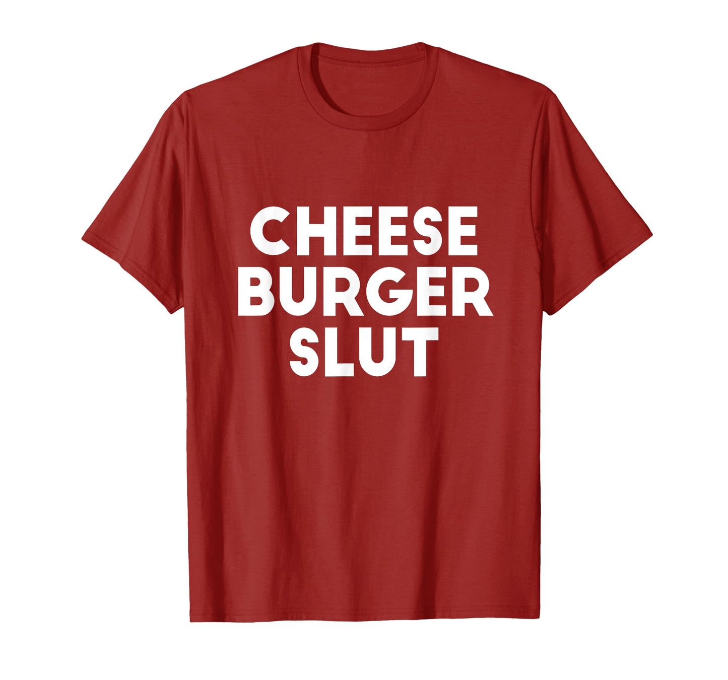 Cheese Burger Slut Irreverent Funny Adult Humor Sluts T-Shirt