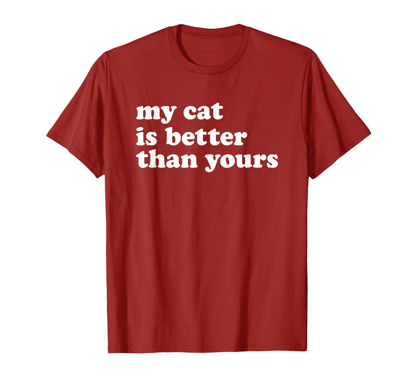 My Cat Is Better Than Yours Funny Sarcastic Pet Kitty Lover T-Shirt for Men Women Kids