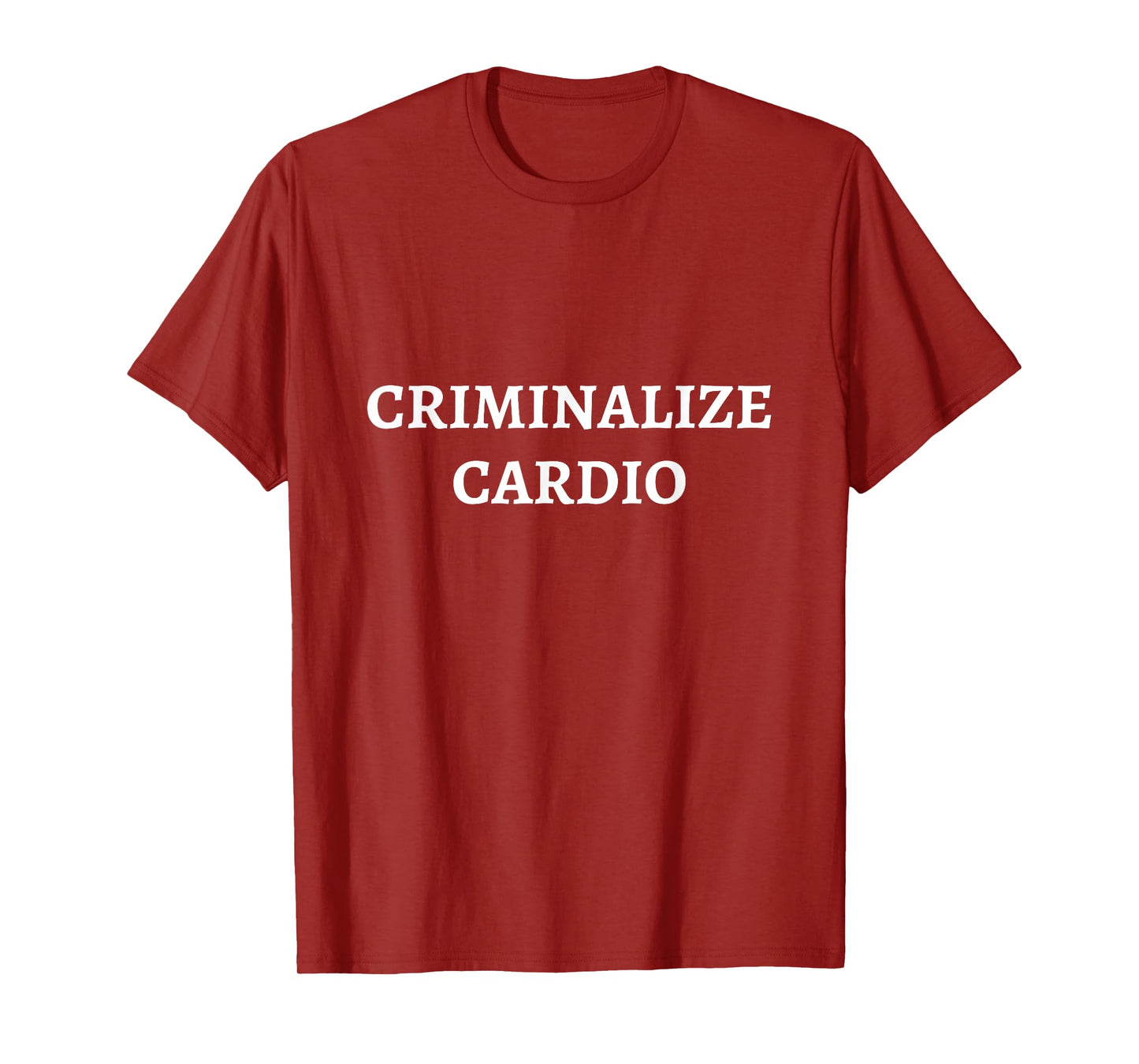 Criminalize Cardio | Anti-Cardio Bodybuilding Funny Gym T-Shirt