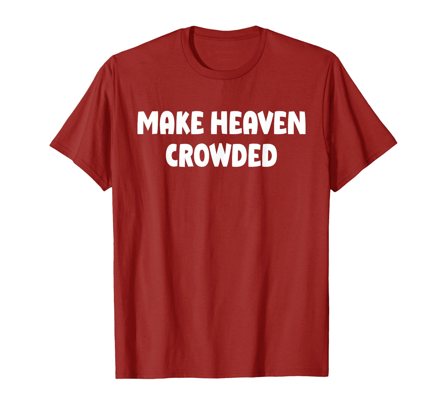 Make Heaven Crowded Faith Christian T-Shirt