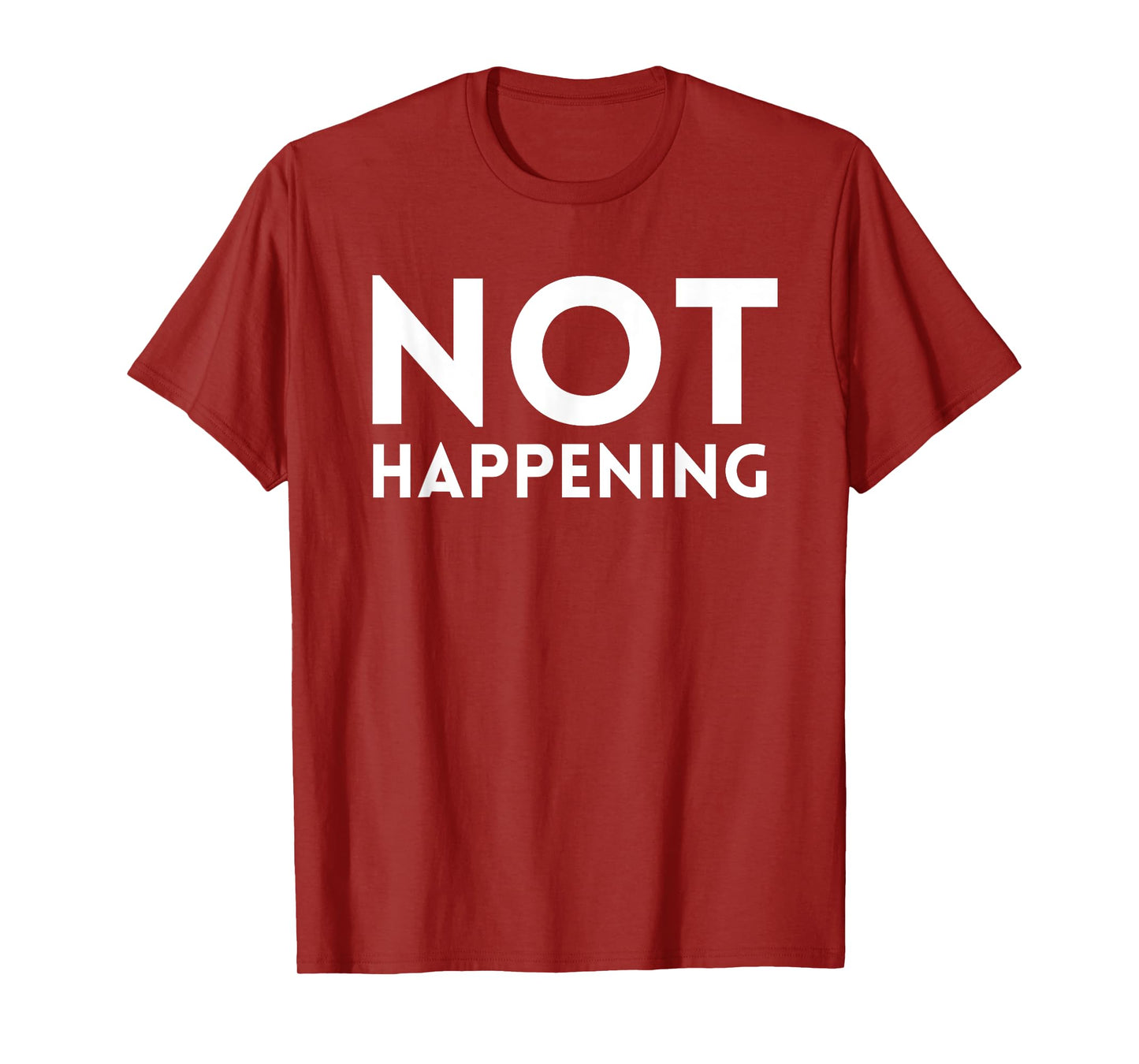 Not Happening T-Shirt