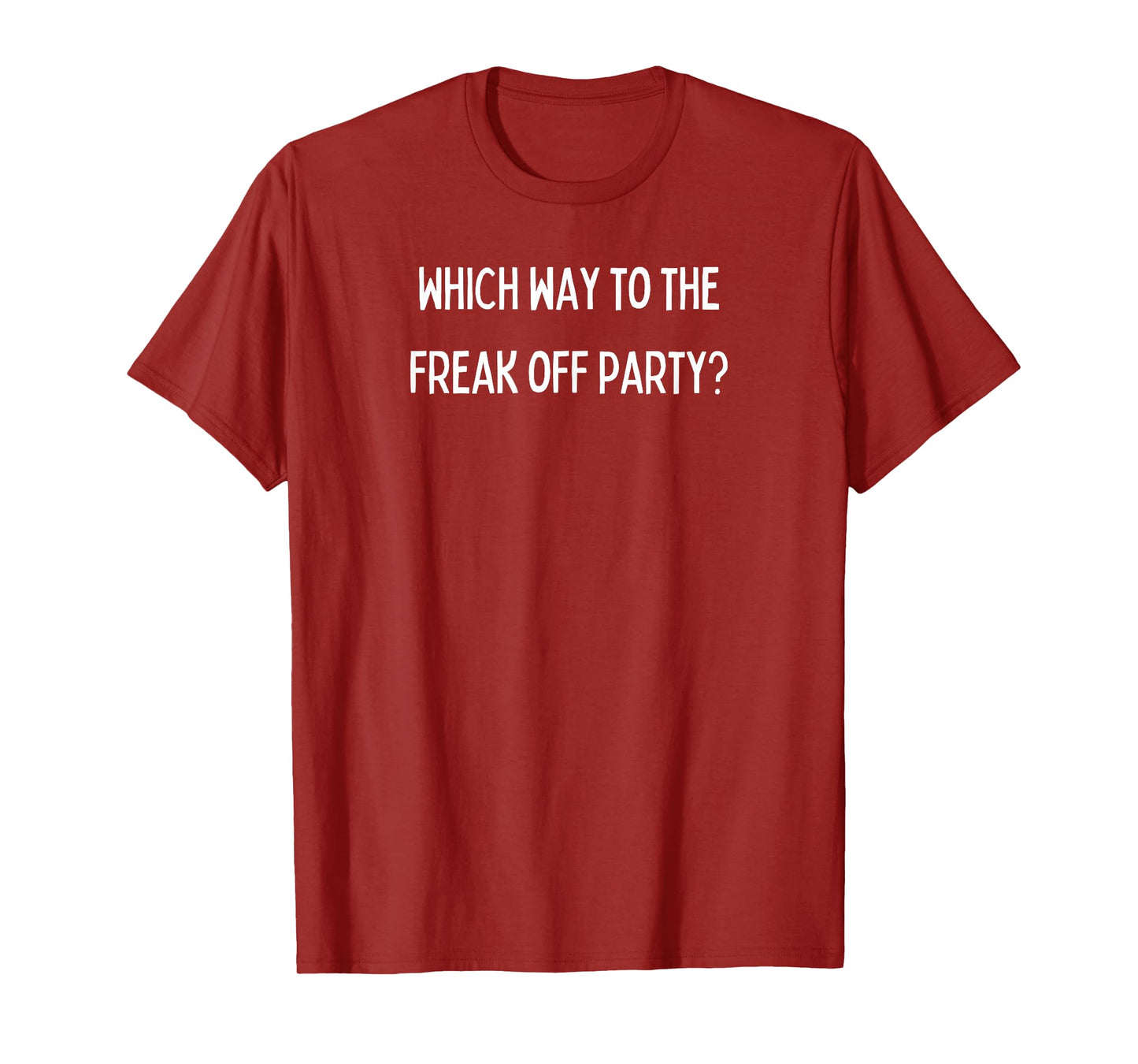 Fun Graphic- Which way to the Freak Off party? T-Shirt