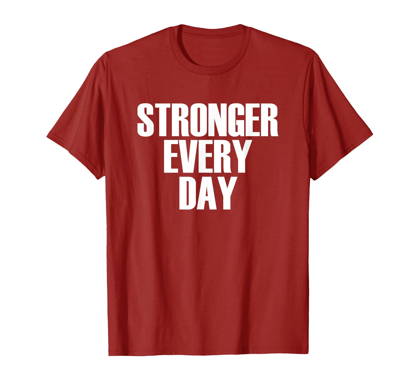 Stronger Every Day - Motivational Gym Quote T-Shirt T-Shirt
