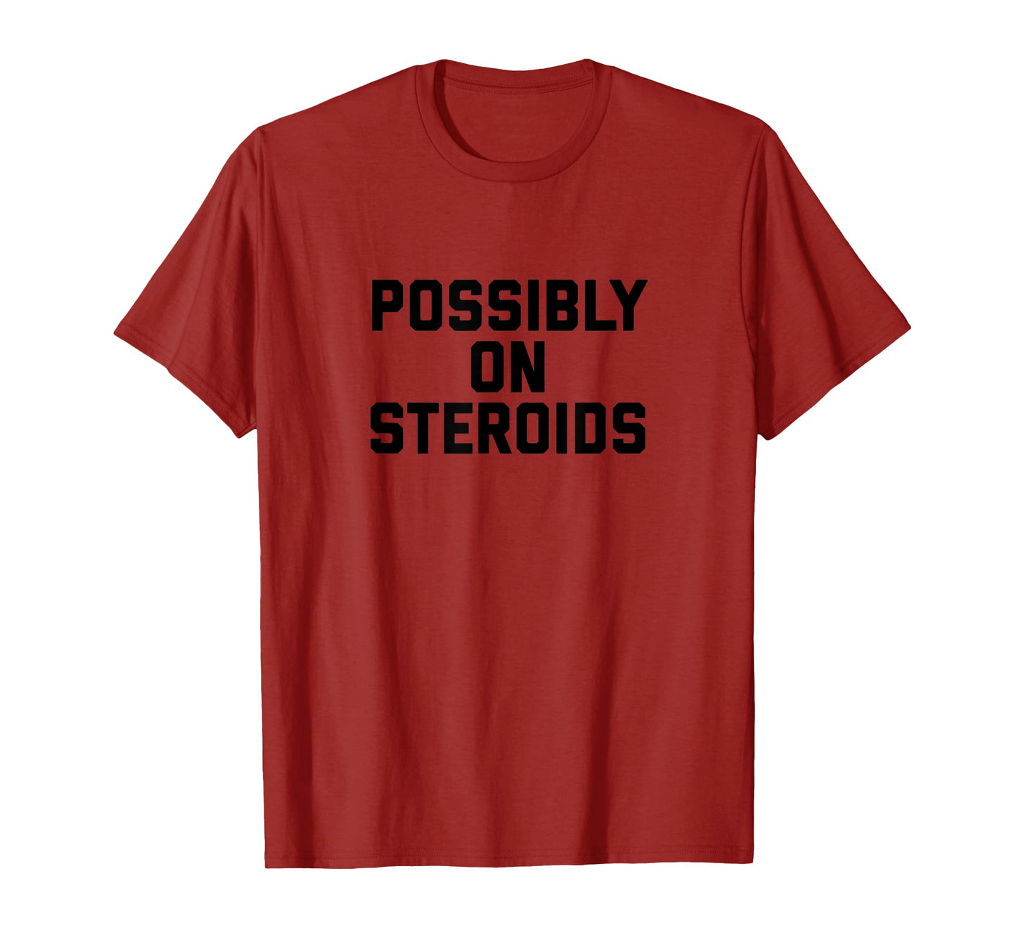 Possibly On Steroids Funny Bodybuilding - Gym T-Shirt