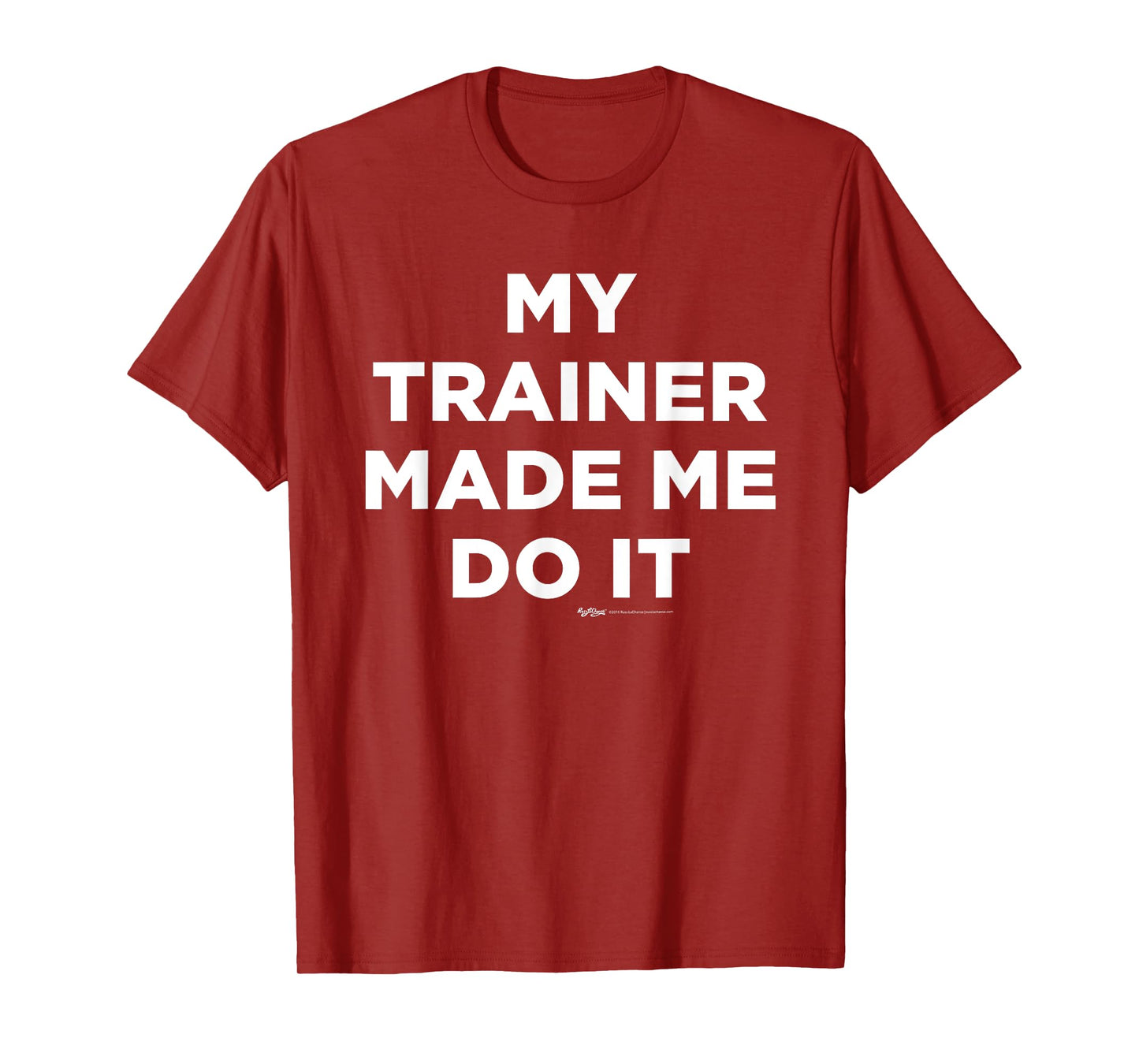 My Trainer Made Me Do It Gym T Shirt T-Shirt