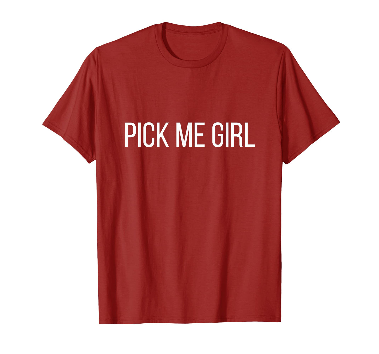 Pick Me Girl - Funny Pick-Me Girl Shirt T-Shirt