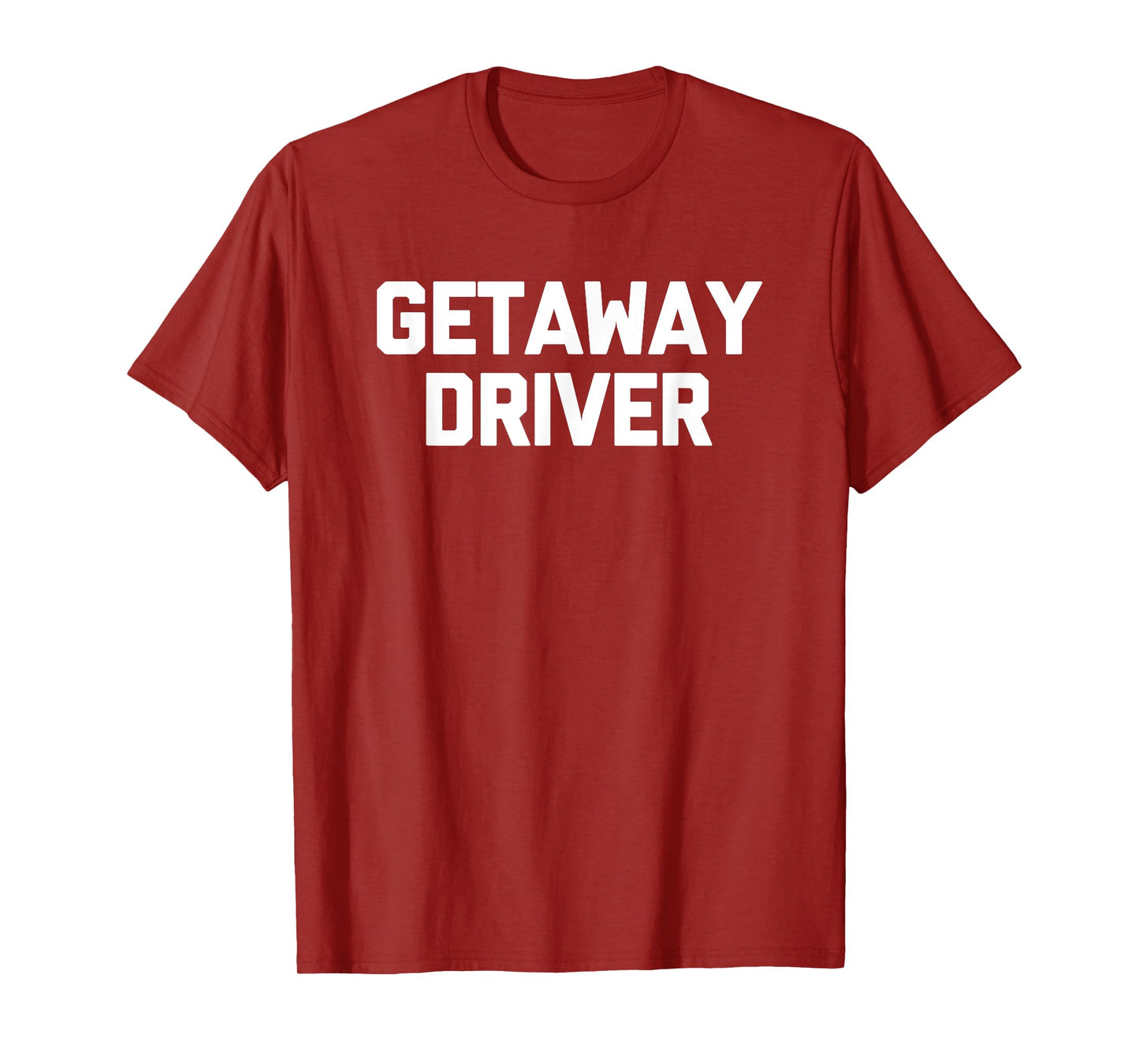 Getaway Driver T-Shirt funny saying sarcastic novelty cool T-Shirt