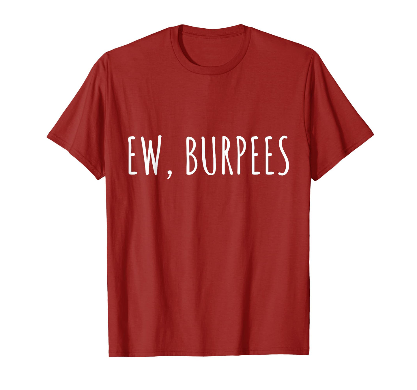 EW, BURPEES - Funny Gym Workout T-Shirt