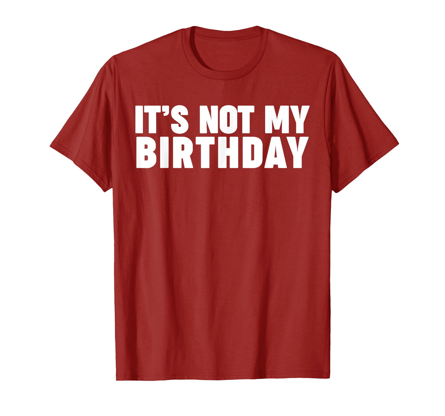 It's not my birthday T-Shirt