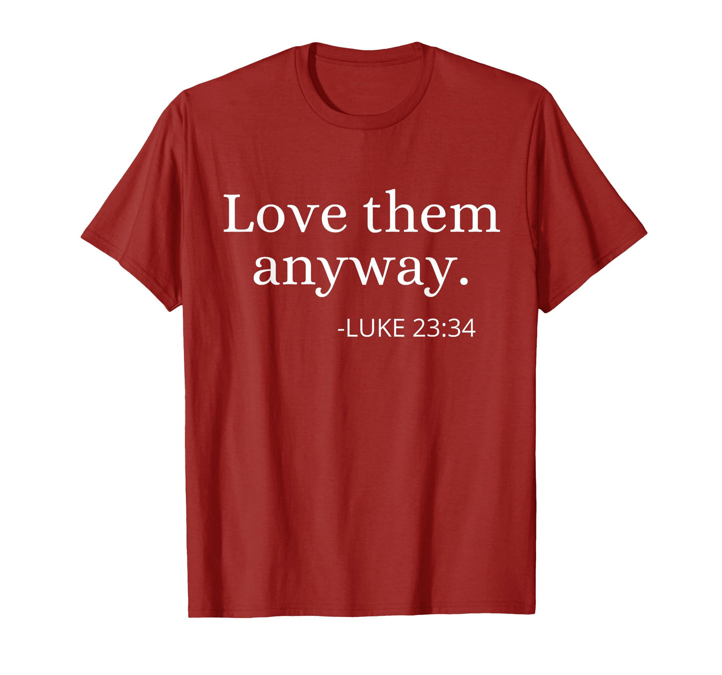 Love them Anyway Bible Faith Inspirational Christian Quote T-Shirt