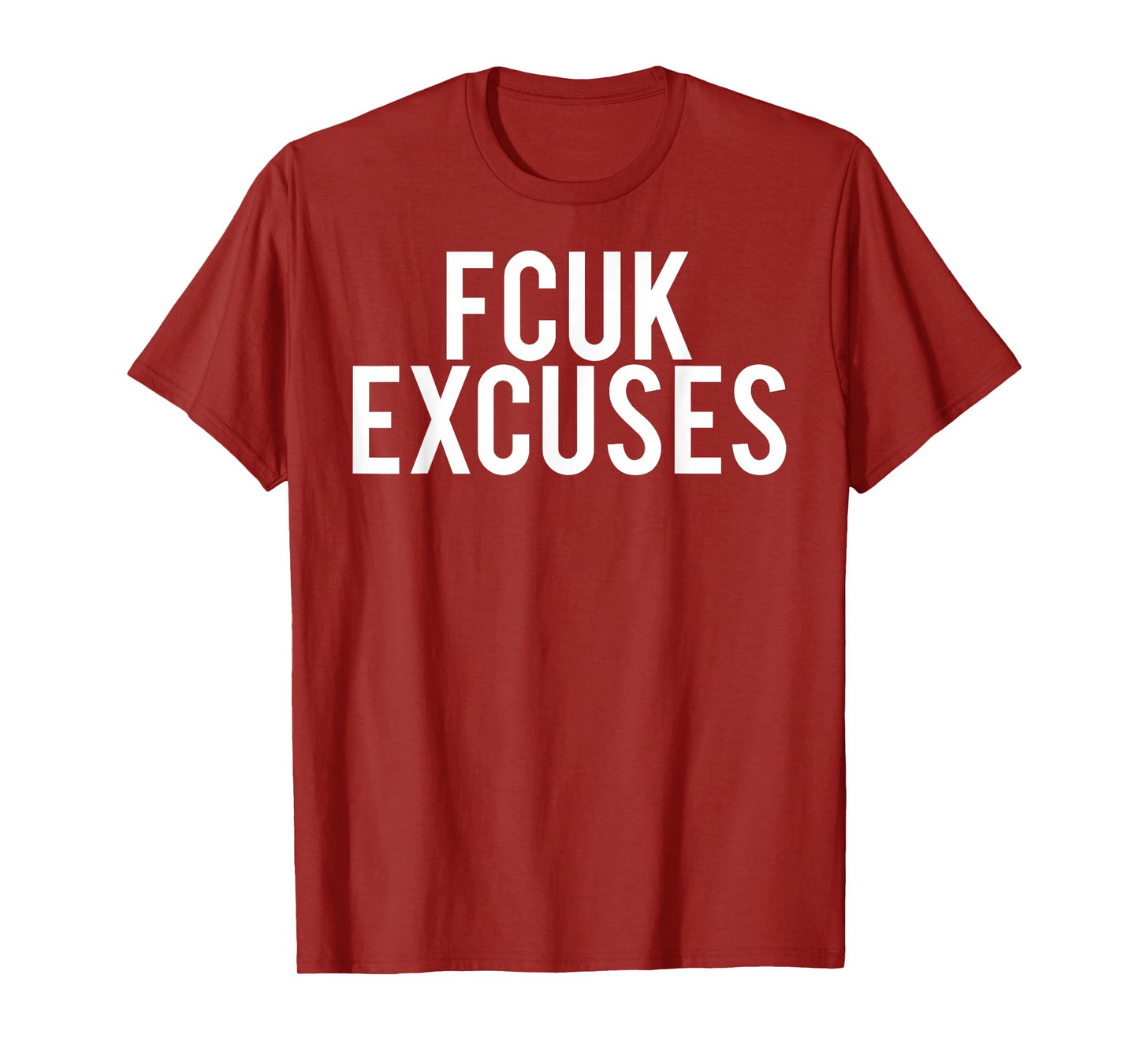 Fcuk excuses T Shirt - Cool funny gym workout fit gift tee T-Shirt