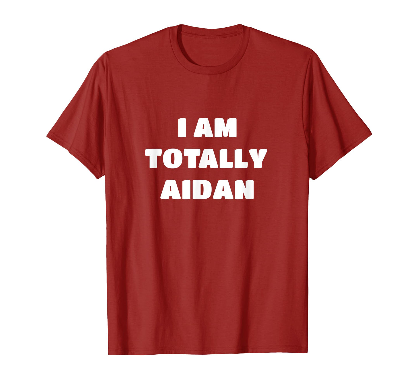 Aidan Name Gift - I Am Totally Aidan T-Shirt