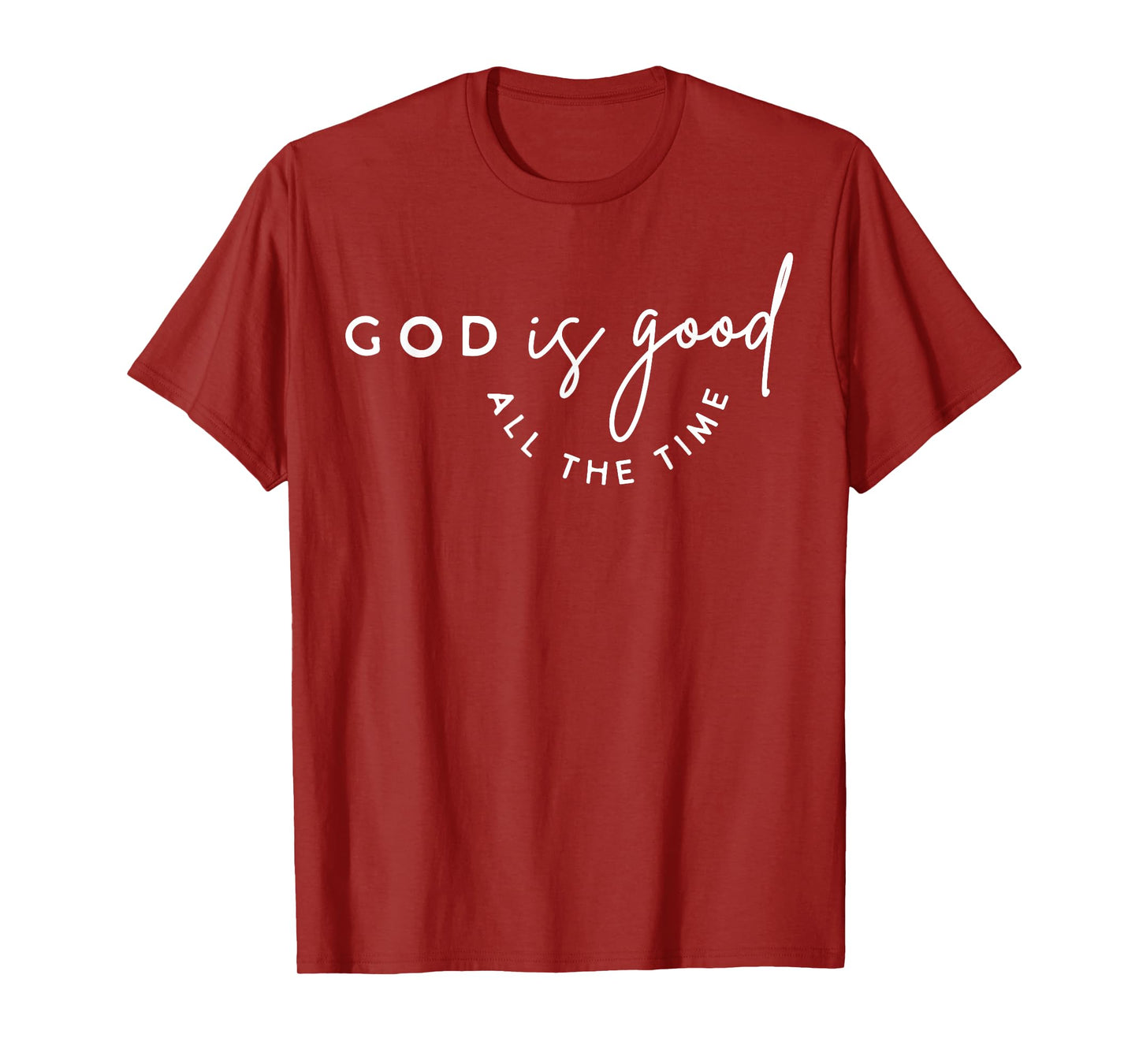 Christian God Is Good All The Time Bible Verse Faith Gift T-Shirt