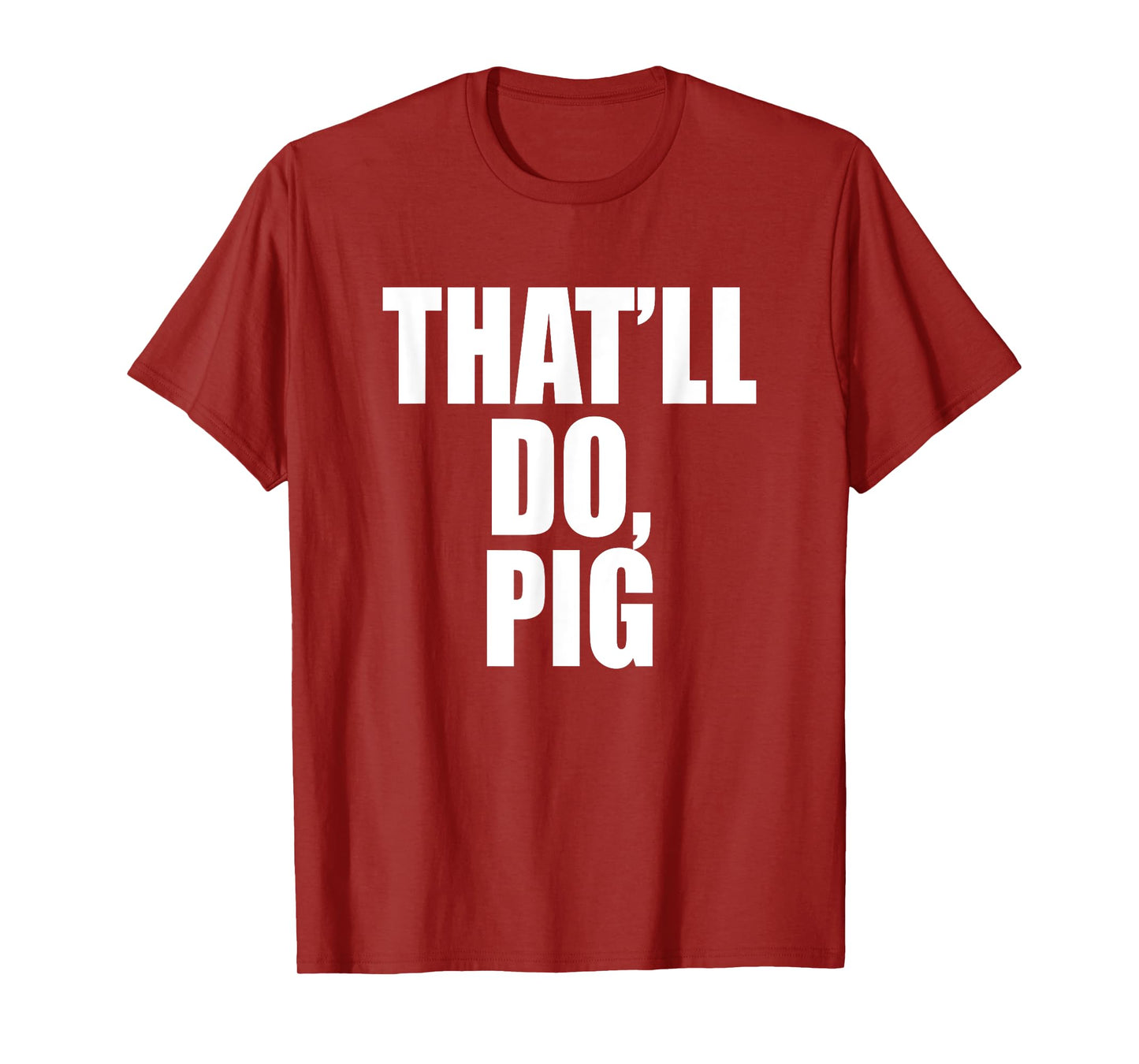 That’ll Do, Pig. A Memorable Trivia Saying Quote A Favorite T-Shirt